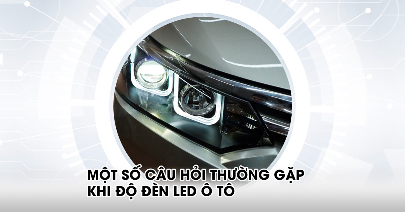 Một số câu hỏi thường gặp khi độ đèn LED ô tô